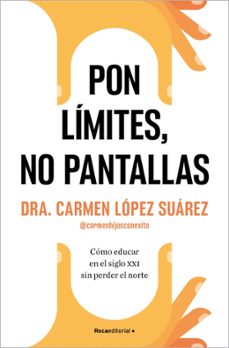 Pon límites, no pantallas : cómo educar en el siglo XXI sin perder el norte 