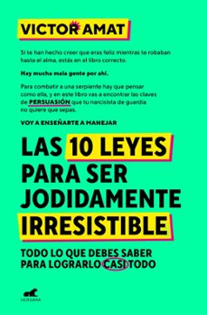Las 10 leyes para er jodidamente irresistible : todo lo que debes saber para logralo casi todo