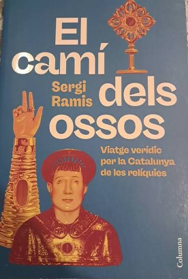 El Camí dels ossos :viatge verídic per la Catalunya de les relíquies