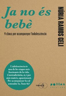 Ja no és bebè : 9 claus per a acompanyar l'adolescència