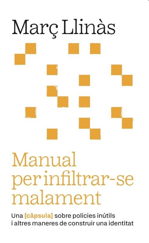 Manual per infiltrar-se malament : una càpsula sobre policies inútils i altres maneres de construir una identitat