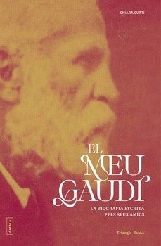 El Meu Gaudí : la biografia escrita pels seus amics