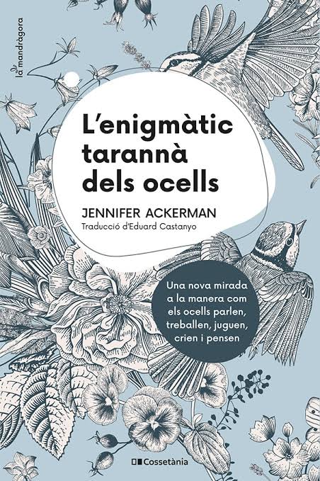 L'enigmàtic tarannà dels ocells : una nova mirada a la manera com els ocells parlen, treballen, juguen, crien i pensen